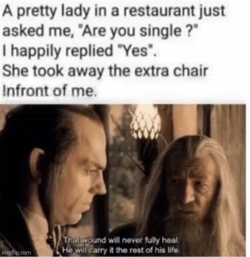 image tagged in sad,single,chair,resturant,lord of the rings,insult | made w/ Imgflip meme maker