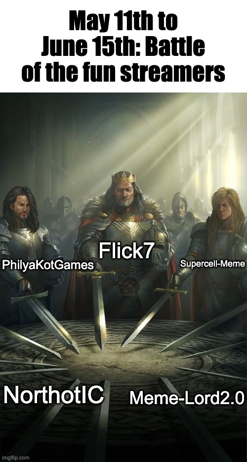 Check the comments for the explanations of the greatest race of modern Imgflip | May 11th to June 15th: Battle of the fun streamers; Flick7; Supercell-Meme; PhilyaKotGames; NorthotIC; Meme-Lord2.0 | image tagged in knights of the round table,race,upvotes,imgflip users,memes | made w/ Imgflip meme maker