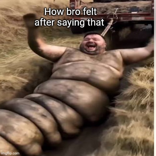 How bro felt after saying that | made w/ Imgflip meme maker