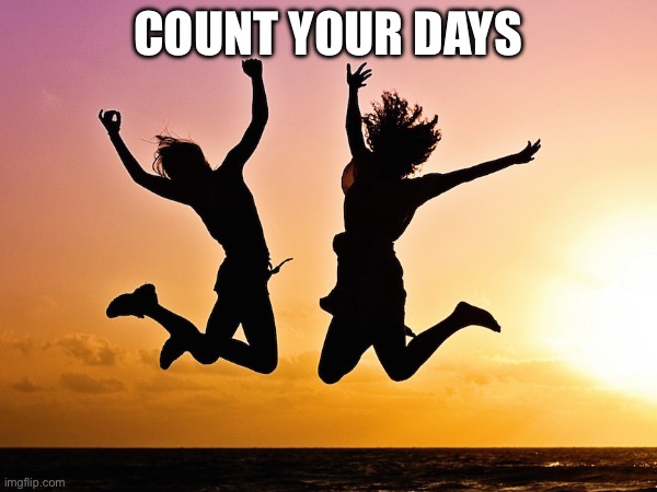 Count your days | made w/ Imgflip meme maker