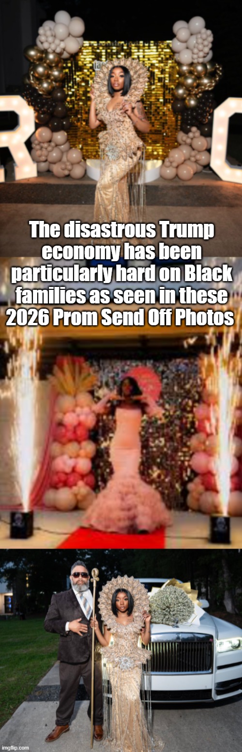 The disastrous Trump economy has been particularly hard on Black families as seen in these 2026 Prom Send Off Photos | made w/ Imgflip meme maker