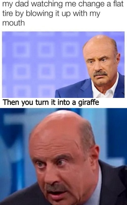 image tagged in funny,dr phil | made w/ Imgflip meme maker
