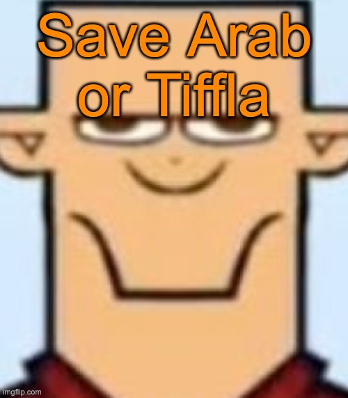 Sped Tyler | Save Arab or Tiffla | image tagged in sped tyler,voting game s19-5 | made w/ Imgflip meme maker