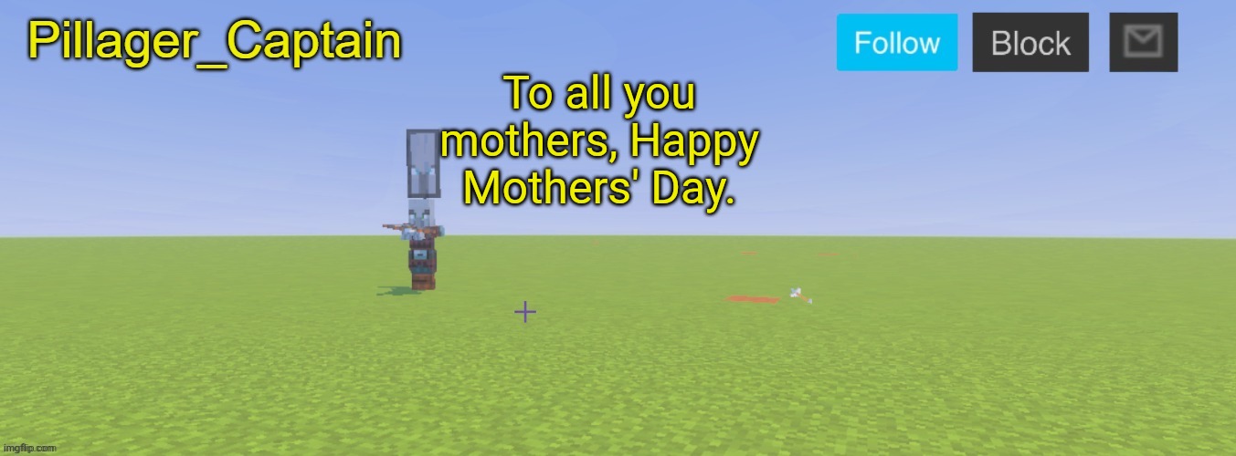 Pillager_Captain Announcement Template | To all you mothers, Happy Mothers' Day. | image tagged in pillager_captain announcement template | made w/ Imgflip meme maker