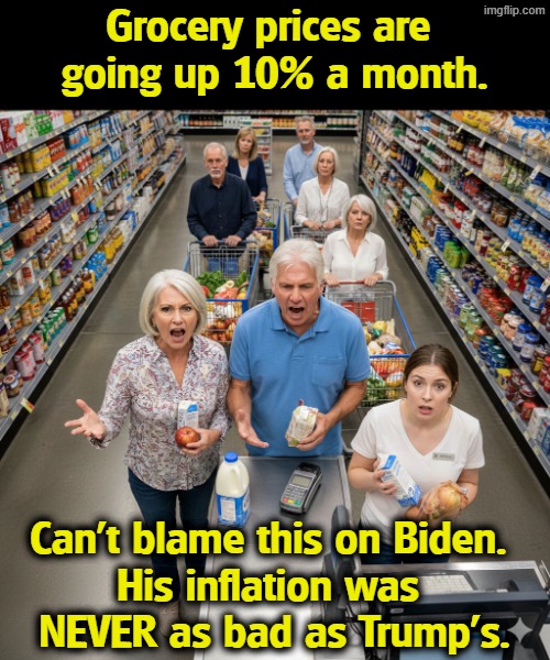 Between tariffs and the stupid war with Iran, Trump is destroying American households. He refuses to notice and he doesn't care. | Grocery prices are 
going up 10% a month. Can't blame this on Biden. 
His inflation was 
NEVER as bad as Trump's. | image tagged in trump,tariffs,iran,war,cost of living,affordability | made w/ Imgflip meme maker