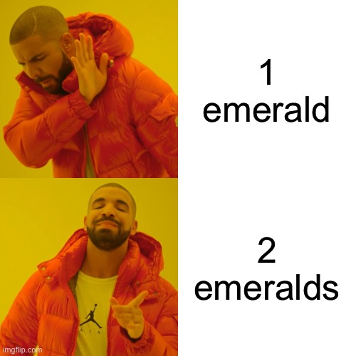 Drake Hotline Bling Meme | 1 emerald 2 emeralds | image tagged in memes,drake hotline bling | made w/ Imgflip meme maker