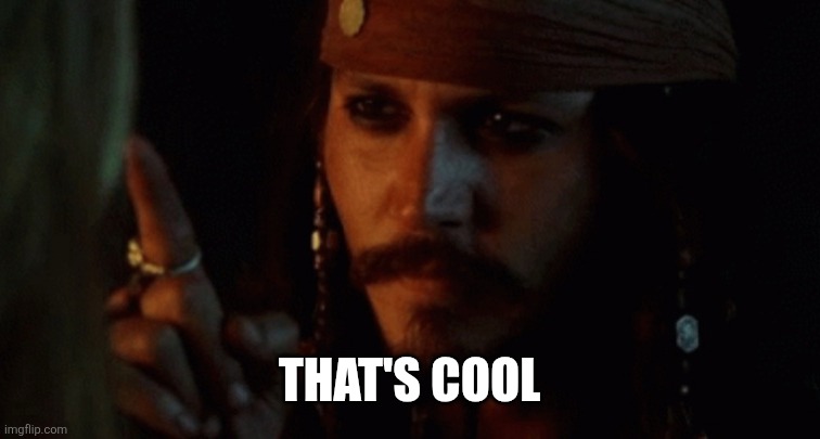 JACK I KNOW WHAT YOU MEAN | That's cool | image tagged in jack i know what you mean | made w/ Imgflip meme maker