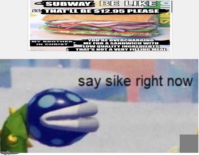 say sike right now | image tagged in say sike right now | made w/ Imgflip meme maker