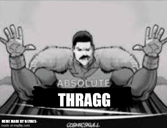 Absolute Thragg | Thragg; Meme made by U/Zires- | image tagged in invincible | made w/ Imgflip meme maker