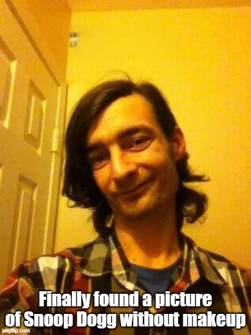 The Real Dogg | Finally found a picture of Snoop Dogg without makeup | image tagged in snoop dogg,makeup,picture | made w/ Imgflip meme maker