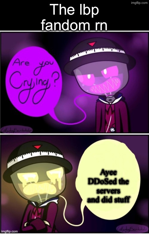 Newton after finding out about Ayee. | The lbp fandom rn; Ayee DDoSed the servers and did stuff | image tagged in crying newton,idk what to put here,certified bruh moment | made w/ Imgflip meme maker