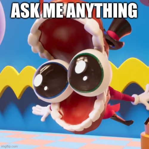 Go on ahead | Ask me anything | image tagged in caine | made w/ Imgflip meme maker