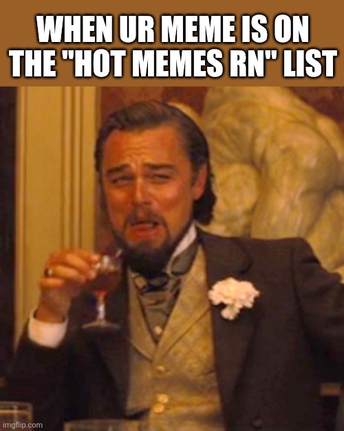 KITTENS | When ur meme is on the "hot memes rn" list | image tagged in memes,laughing leo | made w/ Imgflip meme maker