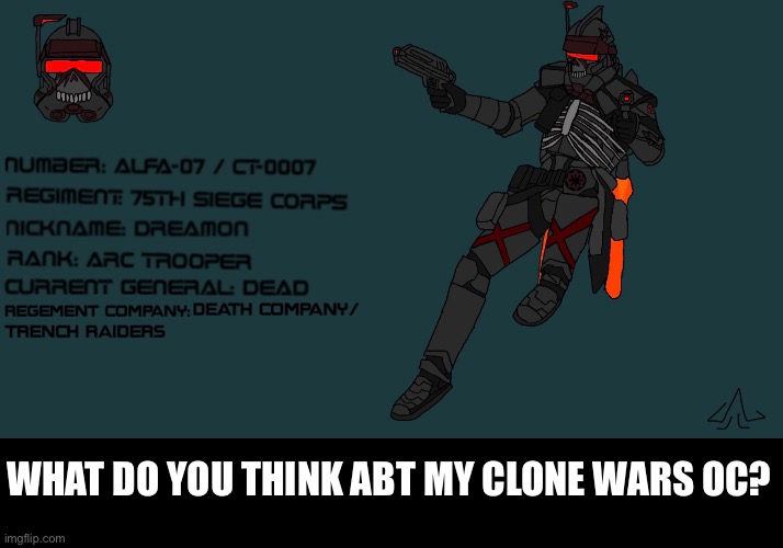 He was formerly part of the 501st but was sent to a different regiment because of palpatine | What do you think abt my clone wars OC? | made w/ Imgflip meme maker