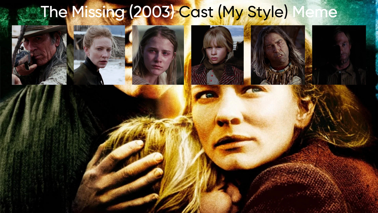 The Missing (2003) Cast (My Style) Blank Meme Template