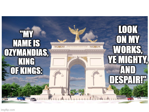 Donald Trump: King Ozymandias | Look on my works, ye mighty, and despair!"; "My name is Ozymandias, king of kings: | made w/ Imgflip meme maker