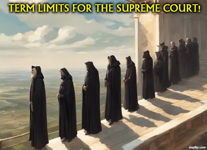 The Ivory Tower is due for some shocks. | Term limits for the Supreme Court! | image tagged in supreme court,politics,old,conservative hypocrisy,term limits,ivory tower | made w/ Imgflip meme maker
