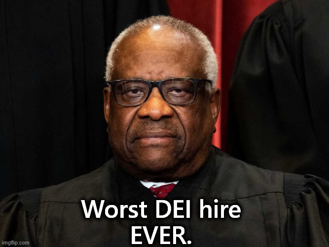 Anita Hill was right. | Worst DEI hire; EVER. | image tagged in clarence thomas,dei,diversity,incompetence,dishonesty,anita hill | made w/ Imgflip meme maker