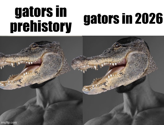 Attempting to Get this to the front page via msmg | gators in prehistory; gators in 2026 | image tagged in average enjoyer meme | made w/ Imgflip meme maker