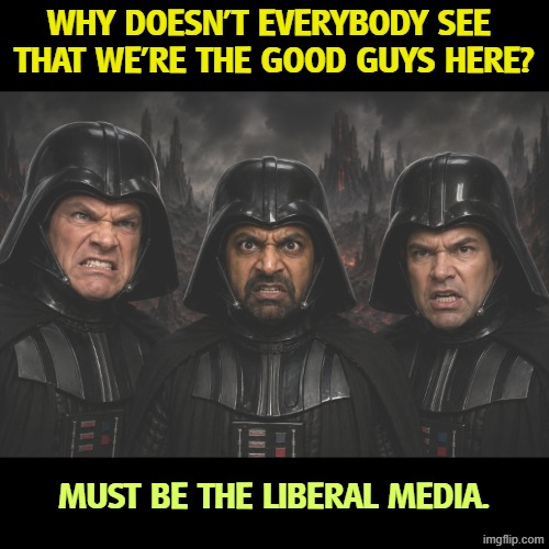 Hegseth, Patel, Rubio, clowns cosplaying Darth Vader | Why doesn't everybody see 

that we're the good guys here? Must be the liberal media. | image tagged in iran,war,pete hegseth,kash patel,marco rubio,darth vader | made w/ Imgflip meme maker