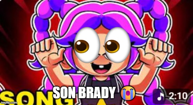 Son Brady | SON BRADY 😭 | image tagged in evil baby lily lovebraids,poppy playtime | made w/ Imgflip meme maker
