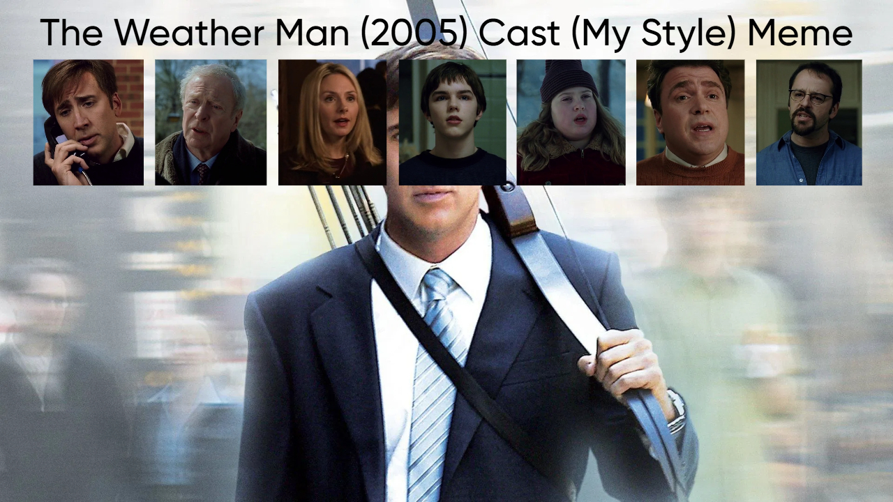 The Weather Man (2005) Cast (My Style) Blank Meme Template