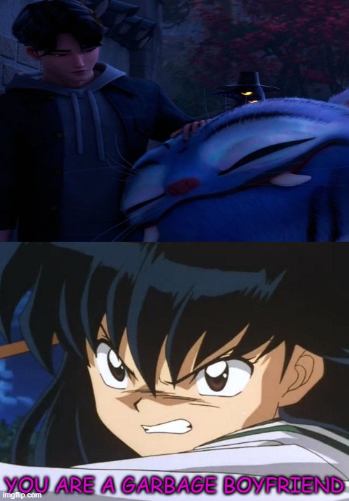kagome hates jinu | you are a garbage boyfriend | image tagged in inuyasha,anime,crossover,kagoeme,i hate you,jinu | made w/ Imgflip meme maker