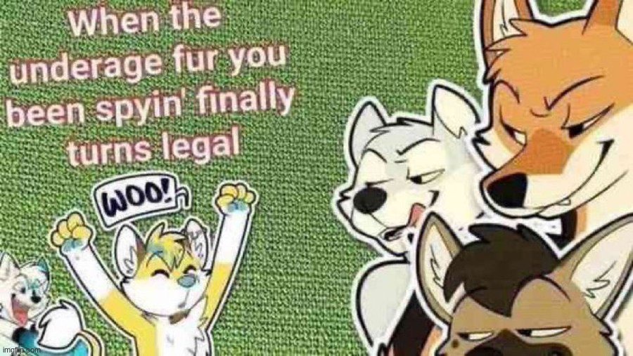 When the underage fur you been spyin' finally turns legal | image tagged in when the underage fur you been spyin' finally turns legal | made w/ Imgflip meme maker