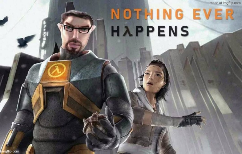 Nothing Ever Happens | image tagged in nothing ever happens | made w/ Imgflip meme maker