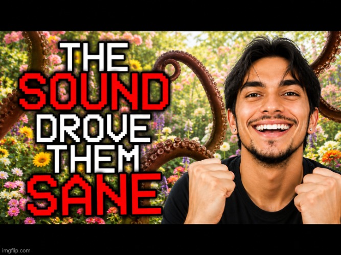 new reaction image unlocked | image tagged in the sound drove them sane | made w/ Imgflip meme maker