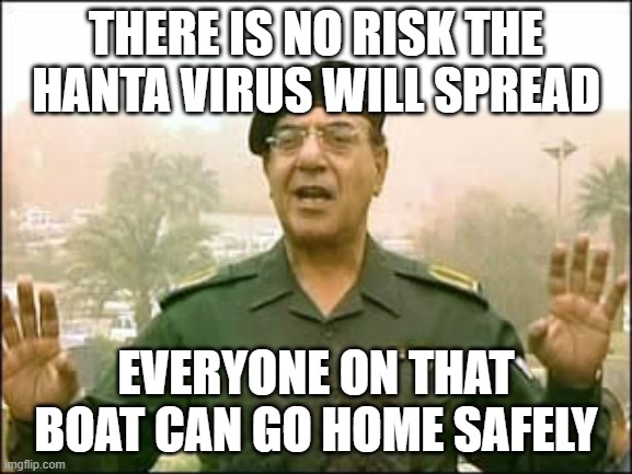 Same procedure as last time | There is no risk the hanta virus will spread; Everyone on that boat can go home safely | image tagged in baghdad bob | made w/ Imgflip meme maker