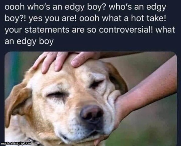 Who's an edgy boy? | image tagged in who's an edgy boy | made w/ Imgflip meme maker