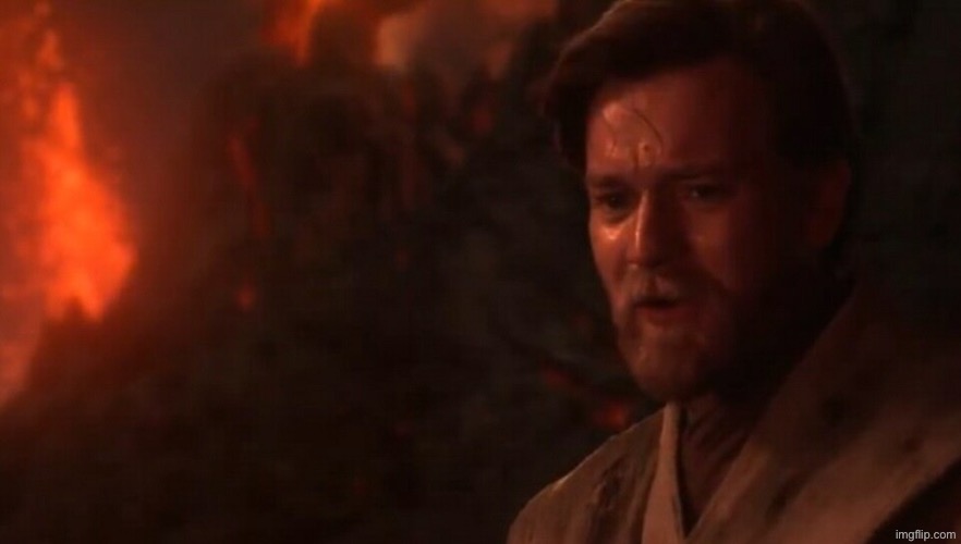 You were my brother Anakin! I loved you...  | image tagged in you were my brother anakin i loved you | made w/ Imgflip meme maker