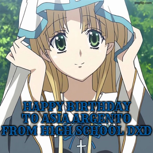 happy birthday asia argento | happy birthday to asia argento from high school dxd | image tagged in asia argento,highschool dxd,anime,manga,nun,dxd | made w/ Imgflip meme maker