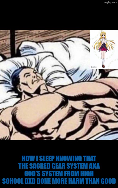 Boo! | How I sleep knowing that the sacred gear system aka god's system from high school dxd done more harm than good | image tagged in how i sleep knowing,highschool dxd,anime,manga,dxd | made w/ Imgflip meme maker