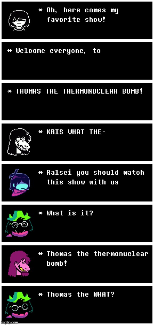 thomas the thermonuclear bomb | image tagged in undertale_text_box 5 png | made w/ Imgflip meme maker