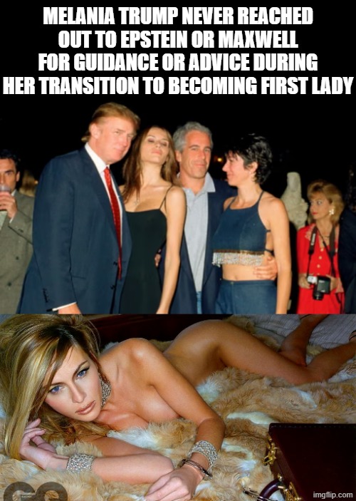 GO FIGURE | Melania Trump never reached out to EPSTEIN OR MAXWELL for guidance or advice during her transition to becoming First Lady | image tagged in donald trump,jeffrey epstein,maxwell,melania trump,traffic,political meme | made w/ Imgflip meme maker