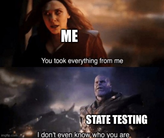 you took everything from me | me; state testing | image tagged in you took everything from me,fasttestingbelike | made w/ Imgflip meme maker