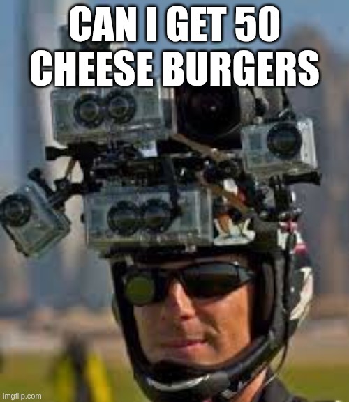 Hidden camera | can I get 50 cheese burgers | image tagged in hidden camera | made w/ Imgflip meme maker
