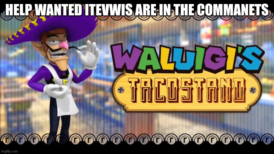 Waluigis taco stand | help wanted itevwis are in the commanets | image tagged in waluigis taco stand | made w/ Imgflip meme maker