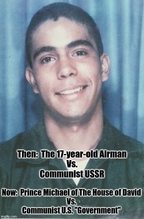 The House, always wins:  Psalm  in 2026 | Then:  The 17-year-old Airman
Vs.
Communist USSR; Now:  Prince Michael of The House of David
Vs.
Communist U.S. "Government" | image tagged in prince | made w/ Imgflip meme maker