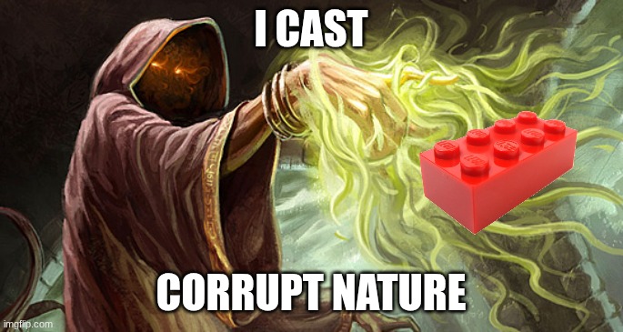 I cast | I CAST CORRUPT NATURE | image tagged in i cast | made w/ Imgflip meme maker