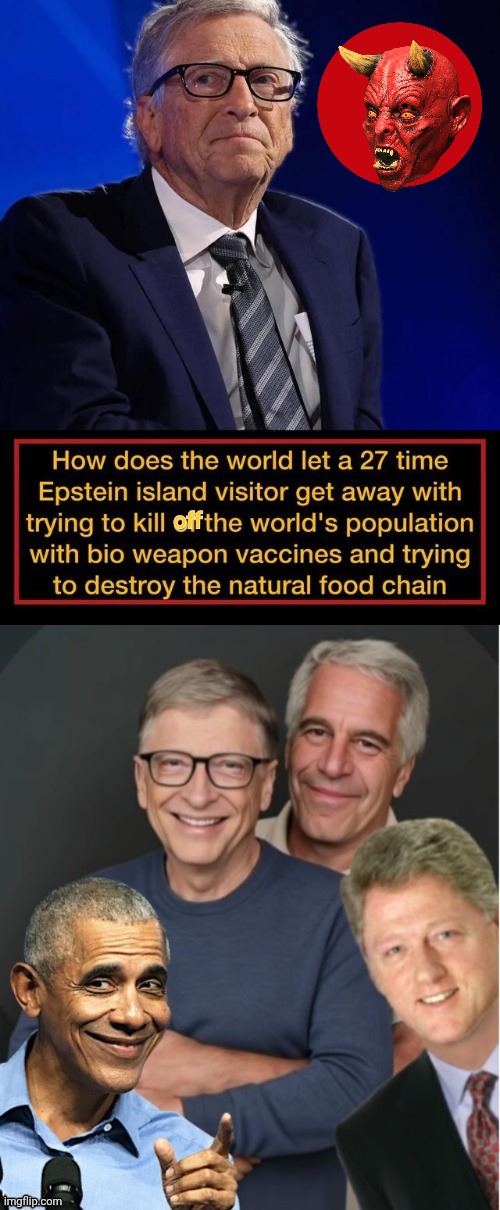 Creepy Bill Gates Epstei  associate | image tagged in argm9y jpg,bill gates loves vaccines,jeffrey epstein | made w/ Imgflip meme maker