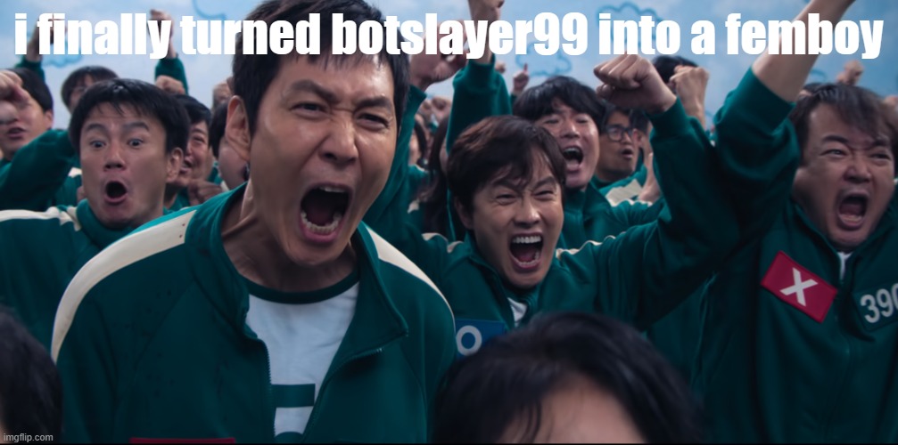 Squid Game Cheer | i finally turned botslayer99 into a femboy | image tagged in squid game cheer | made w/ Imgflip meme maker