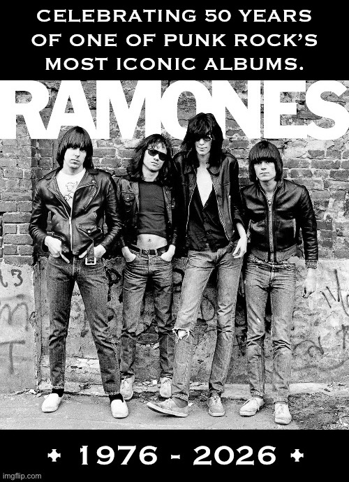 A landmark release! | Celebrating 50 years 
Of one of punk rock’s 
Most iconic albums. | image tagged in punk rock,ramones,debut,50 years,iconic,classic rock | made w/ Imgflip meme maker