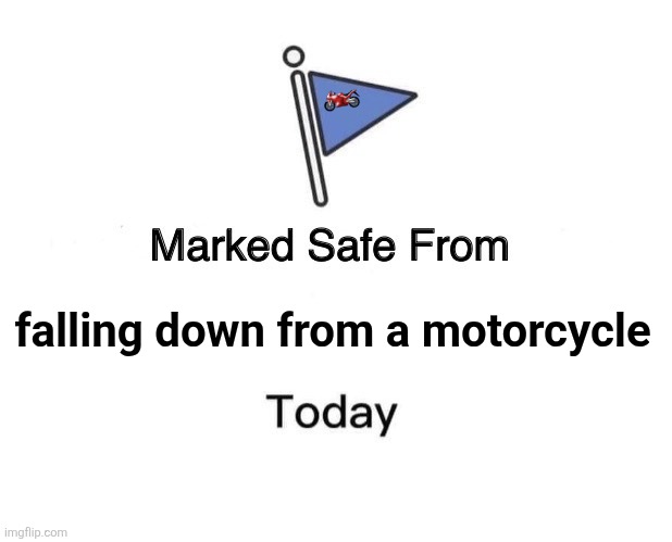 Marked Safe From | 🏍; falling down from a motorcycle | image tagged in memes,bike,falling | made w/ Imgflip meme maker