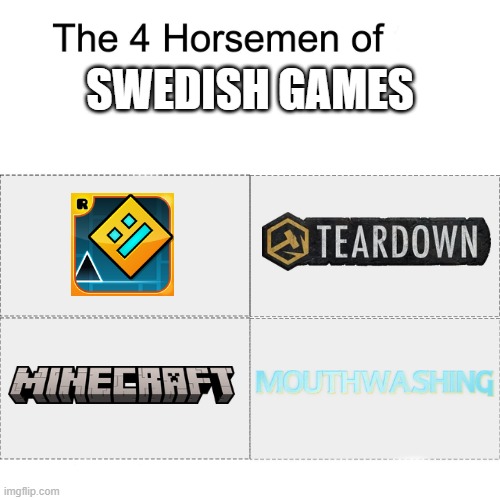 4 horsemen of swedish games | swedish games | image tagged in four horsemen,minecraft,mouthwashing,teardown,geometry dash | made w/ Imgflip meme maker