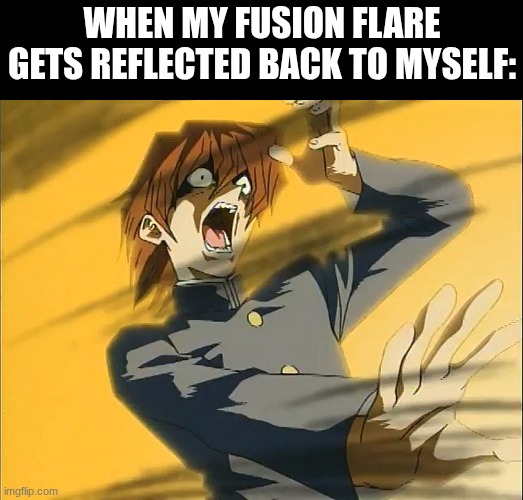 shitty meme post | when my fusion flare gets reflected back to myself: | image tagged in kaiba loses to exodia | made w/ Imgflip meme maker