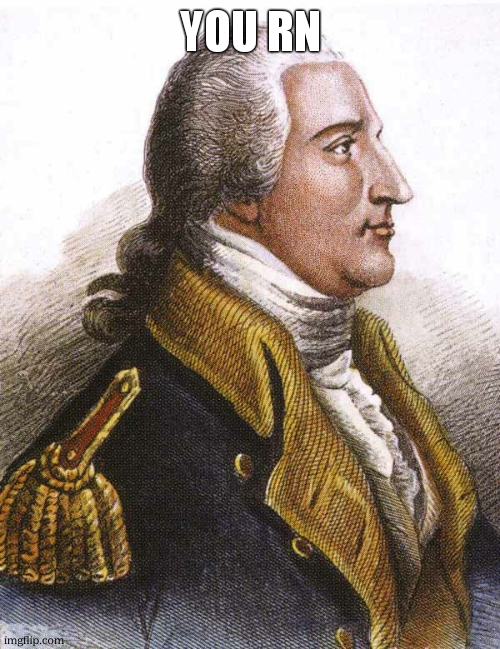 benedict arnold | you rn | image tagged in benedict arnold | made w/ Imgflip meme maker