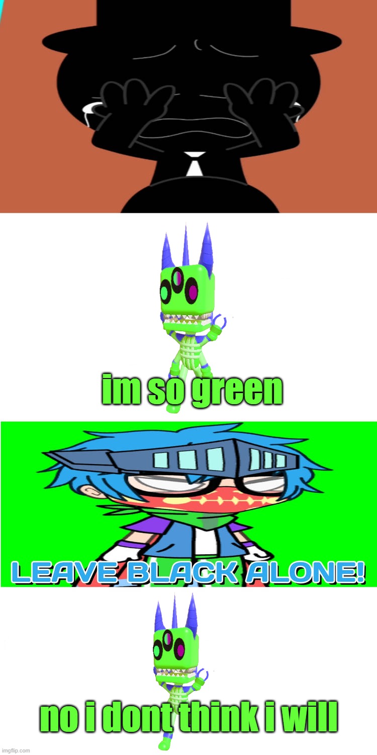 GREEN SHOCKY?!?!?! | im so green; no i dont think i will | image tagged in ruin this fill in meme 260,green | made w/ Imgflip meme maker
